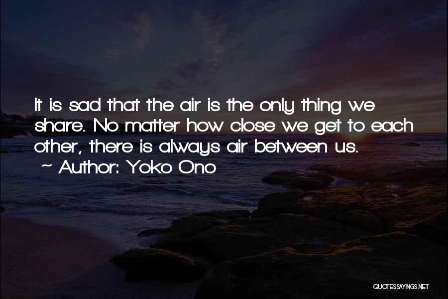 Thing That Matter Quotes By Yoko Ono