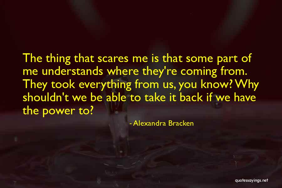 Thing That Scares You Quotes By Alexandra Bracken Thing That Scares You Quotes By Alexandra Bracken