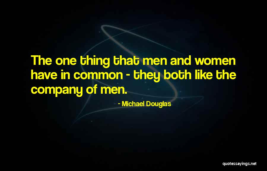 Thing They Quotes By Michael Douglas Thing They Quotes By Michael Douglas