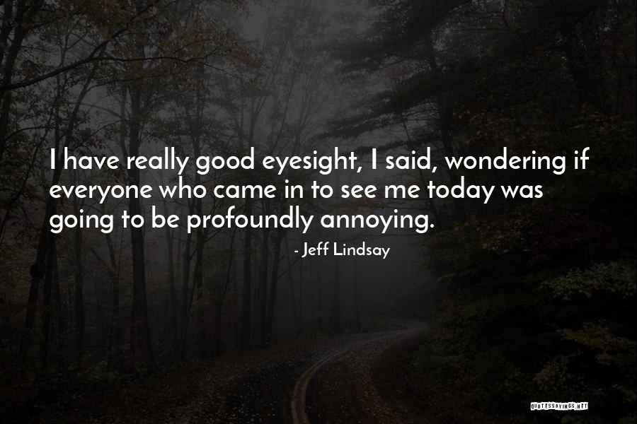 Thing We Said Today Quotes By Jeff Lindsay Thing We Said Today Quotes By Jeff Lindsay