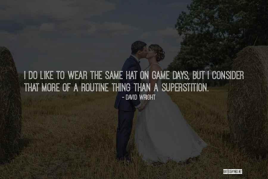 Thing Wear Quotes By David Wright Thing Wear Quotes By David Wright