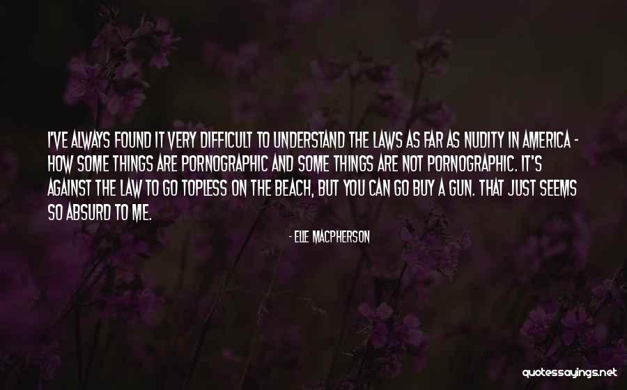 Things Against Gun Quotes By Elle Macpherson Things Against Gun Quotes By Elle Macpherson