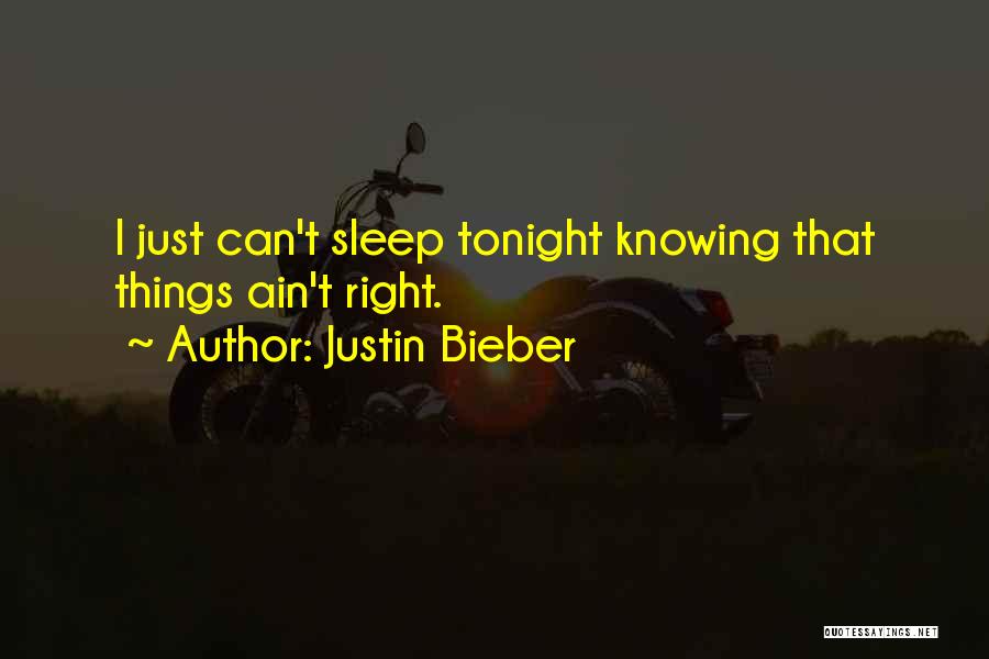 Things Ain't Right Quotes By Justin Bieber