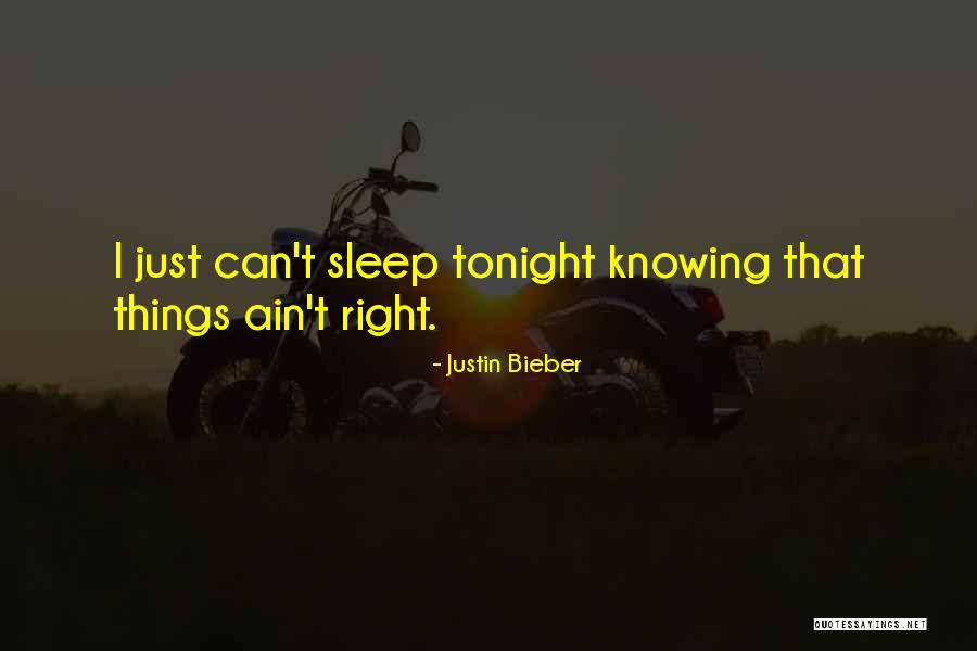 Things Ain't Right Quotes By Justin Bieber