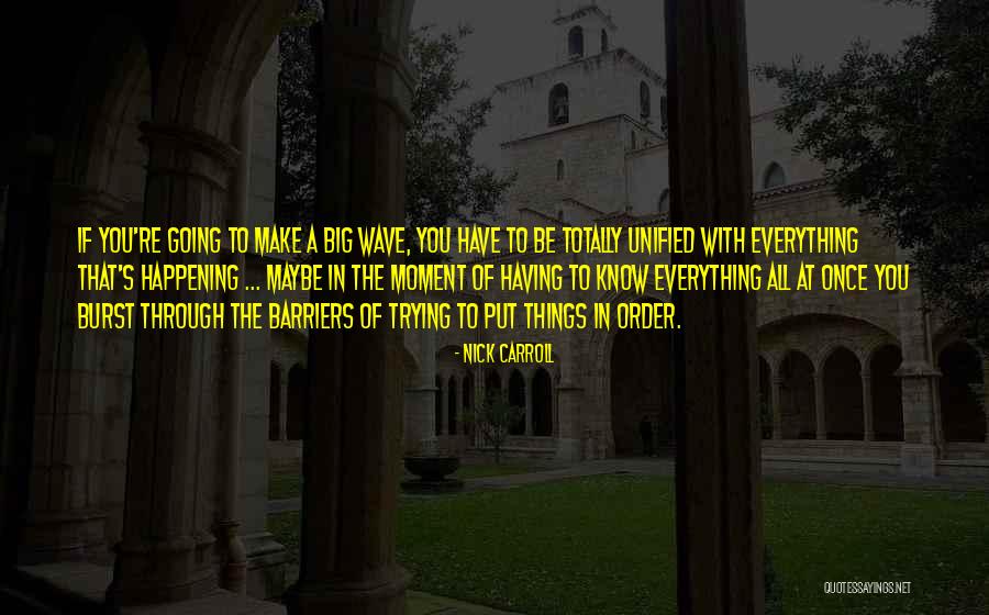 Things All Happening At Once Quotes By Nick Carroll Things All Happening At Once Quotes By Nick Carroll