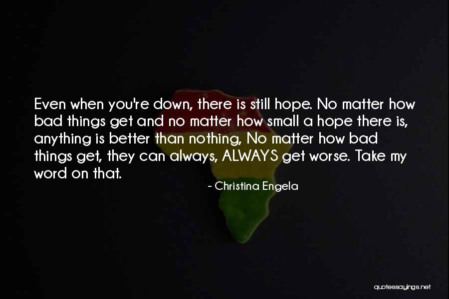 Things Always Get Better Quotes By Christina Engela