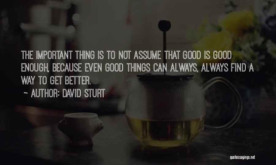 Things Always Get Better Quotes By David Sturt