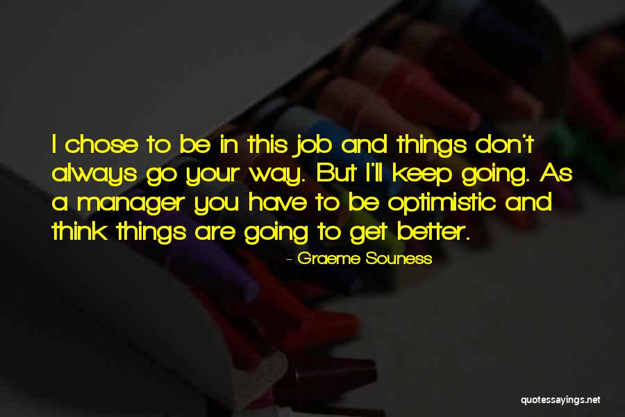 Things Always Get Better Quotes By Graeme Souness Things Always Get Better Quotes By Graeme Souness