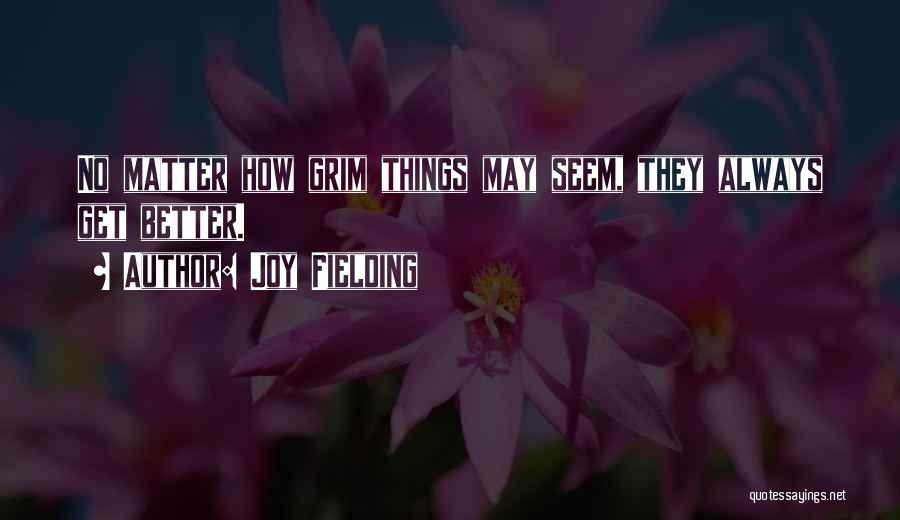 Things Always Get Better Quotes By Joy Fielding