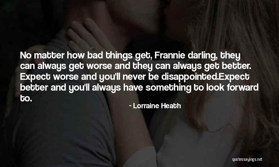 Things Always Get Better Quotes By Lorraine Heath Things Always Get Better Quotes By Lorraine Heath