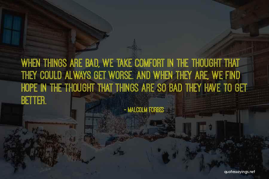 Things Always Get Better Quotes By Malcolm Forbes Things Always Get Better Quotes By Malcolm Forbes