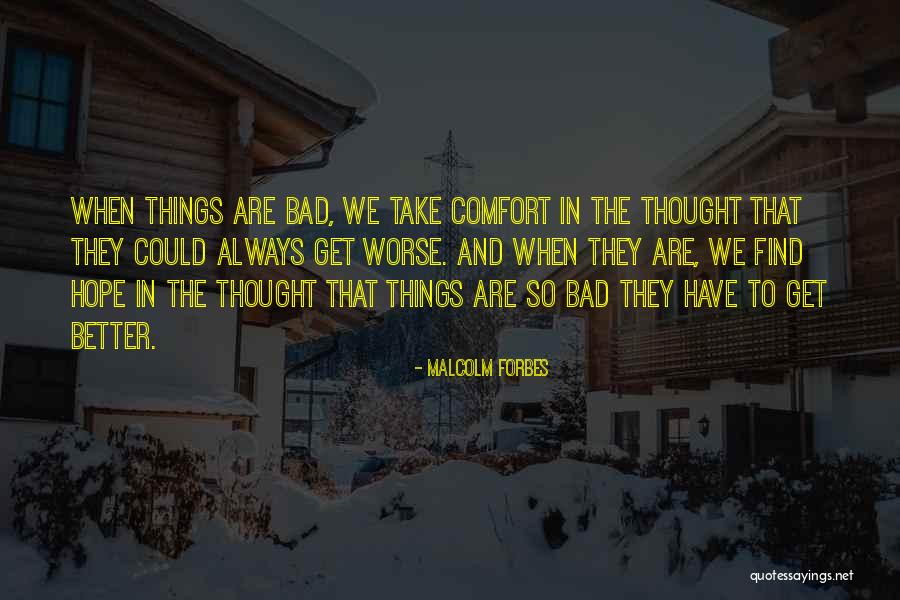 Things Always Get Better Quotes By Malcolm Forbes