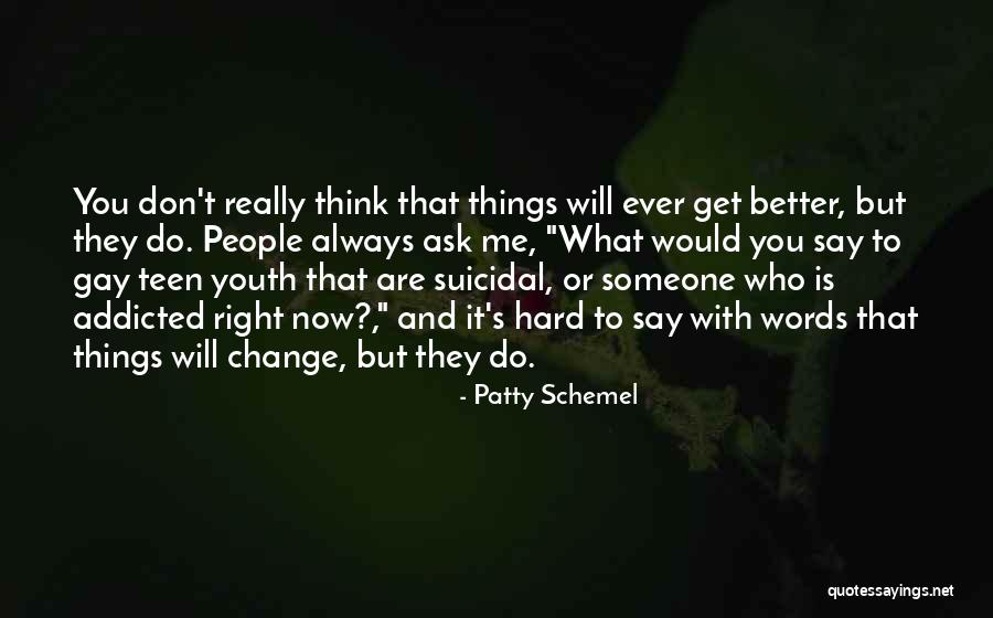 Things Always Get Better Quotes By Patty Schemel