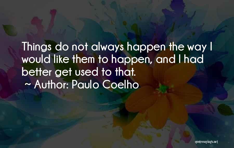 Things Always Get Better Quotes By Paulo Coelho