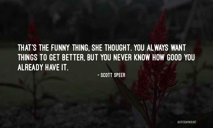 Things Always Get Better Quotes By Scott Speer Things Always Get Better Quotes By Scott Speer