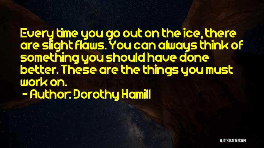 Things Always Work Out Quotes By Dorothy Hamill