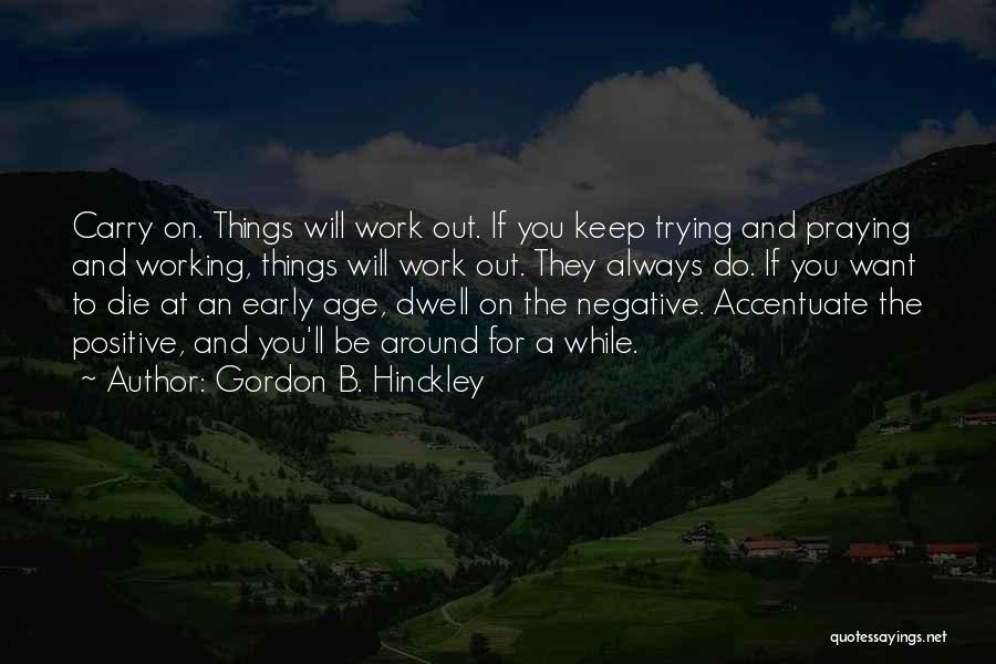 Things Always Work Out Quotes By Gordon B. Hinckley