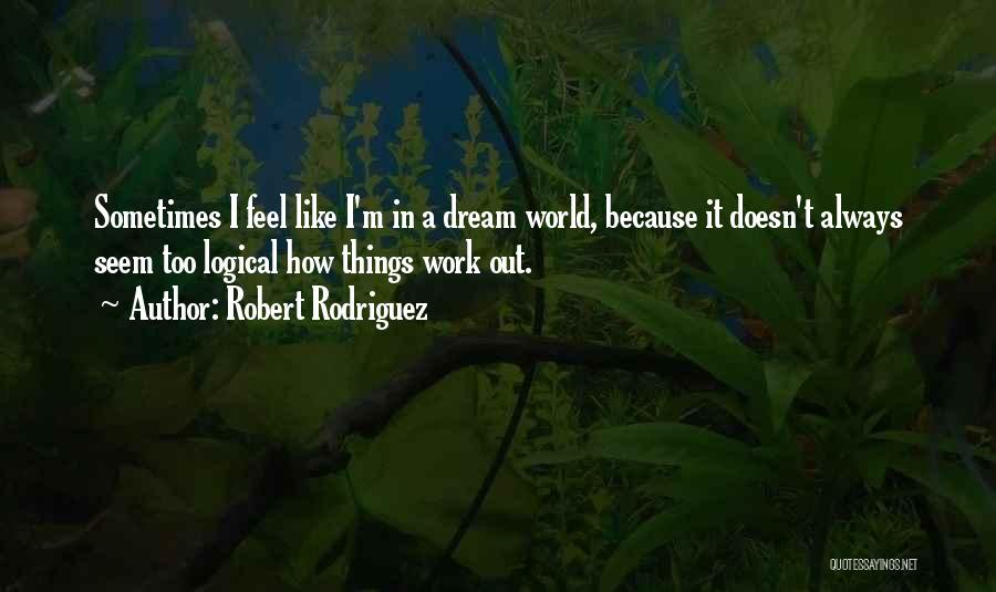 Things Always Work Out Quotes By Robert Rodriguez