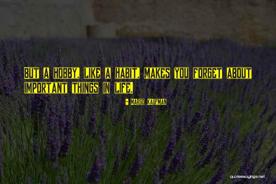 Things And Hobbies Quotes By Margo Kaufman Things And Hobbies Quotes By Margo Kaufman