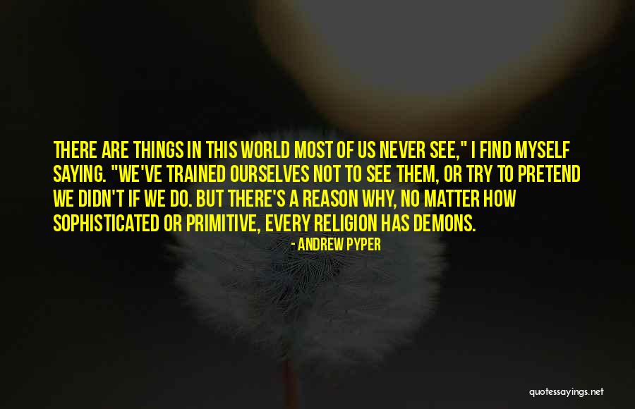 Things Andrew Quotes By Andrew Pyper Things Andrew Quotes By Andrew Pyper