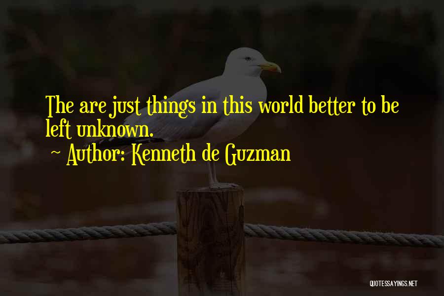 Things Are Better Left Unknown Quotes By Kenneth De Guzman