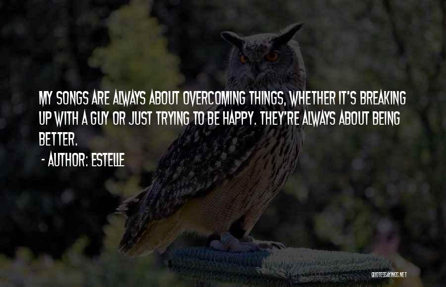 Things Are Better Quotes By Estelle