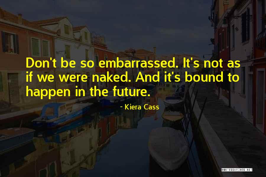 Things Are Bound To Happen Quotes By Kiera Cass Things Are Bound To Happen Quotes By Kiera Cass