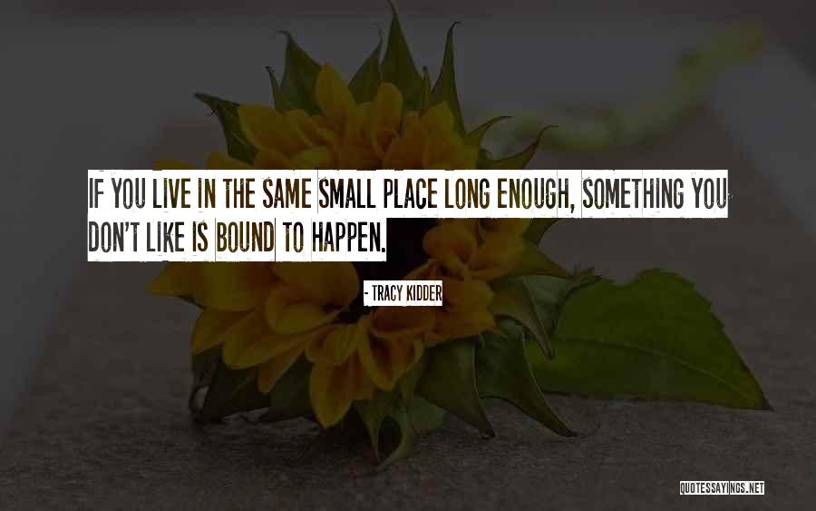 Things Are Bound To Happen Quotes By Tracy Kidder Things Are Bound To Happen Quotes By Tracy Kidder