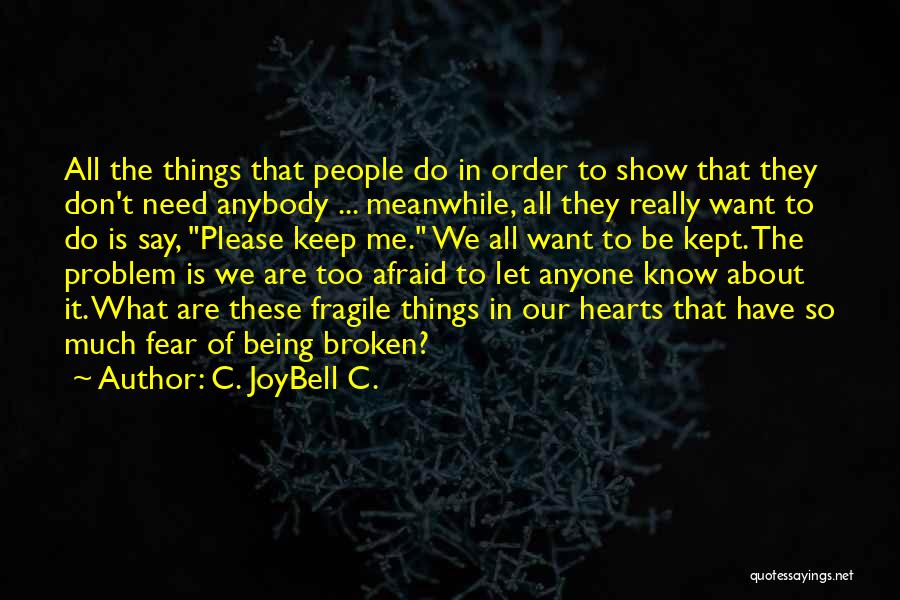 Things Are Broken Quotes By C. JoyBell C.