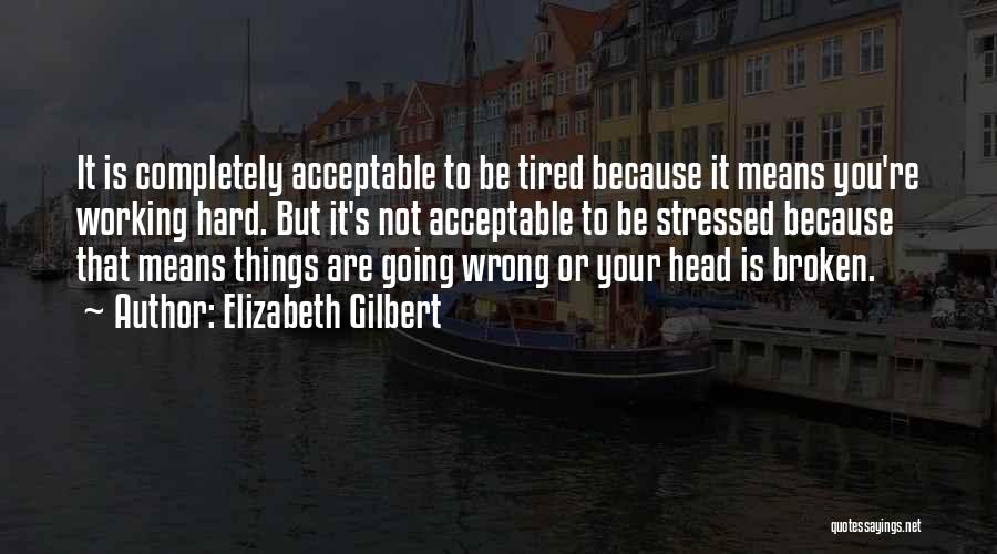 Things Are Broken Quotes By Elizabeth Gilbert