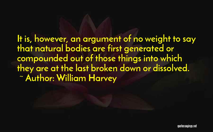 Things Are Broken Quotes By William Harvey