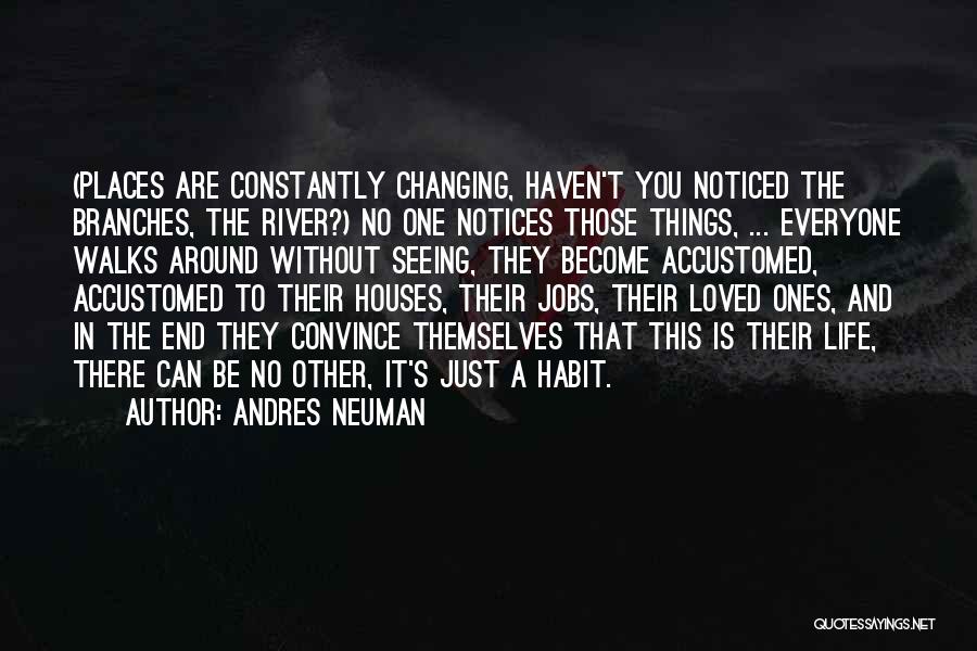 Things Are Constantly Changing Quotes By Andres Neuman