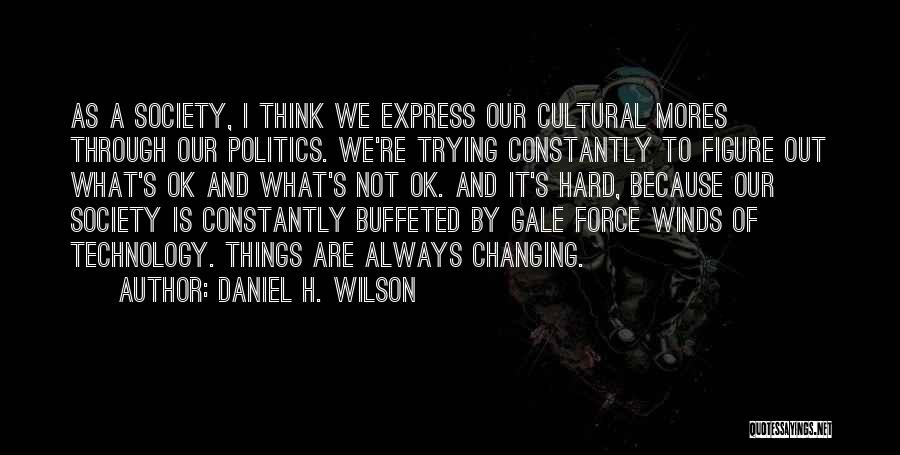 Things Are Constantly Changing Quotes By Daniel H. Wilson