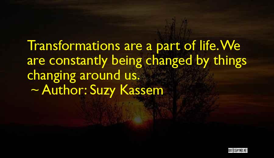 Things Are Constantly Changing Quotes By Suzy Kassem