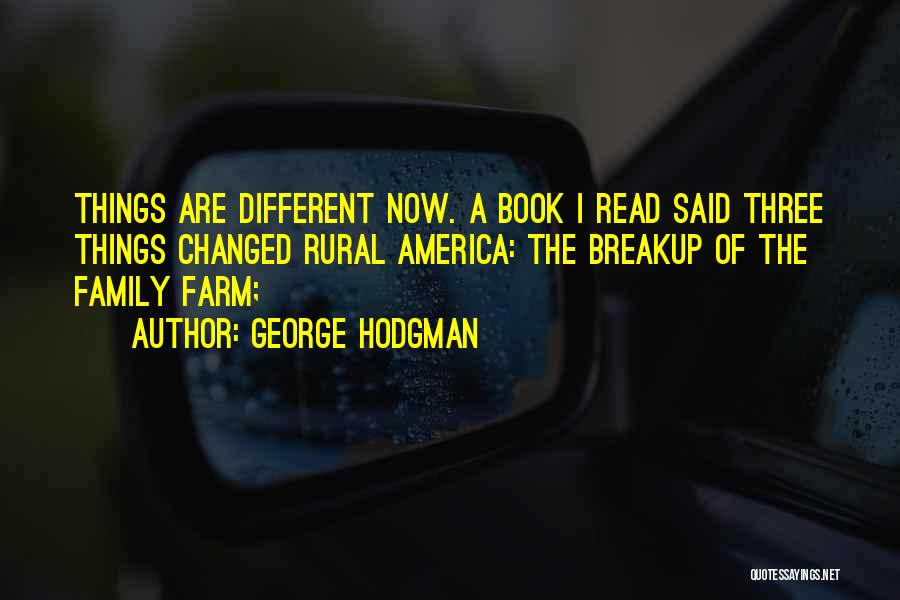Things Are Different Now Quotes By George Hodgman