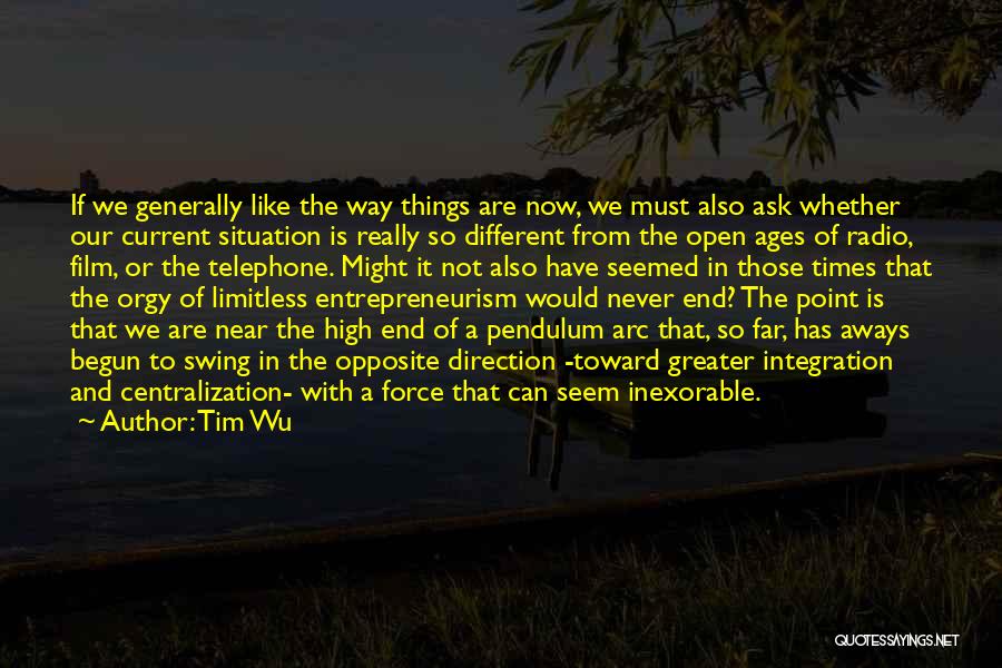 Things Are Different Now Quotes By Tim Wu