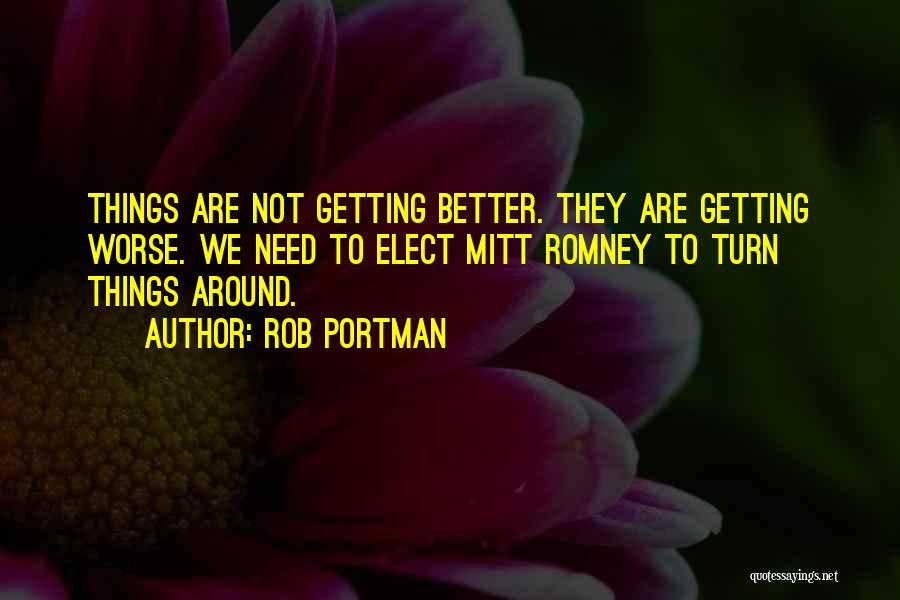 Things Are Getting Better Quotes By Rob Portman