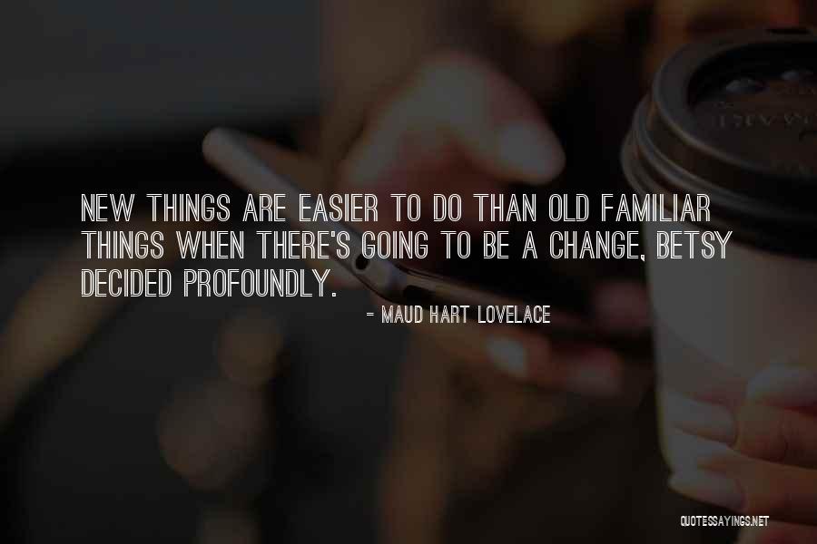 Things Are Going To Change Quotes By Maud Hart Lovelace Things Are Going To Change Quotes By Maud Hart Lovelace