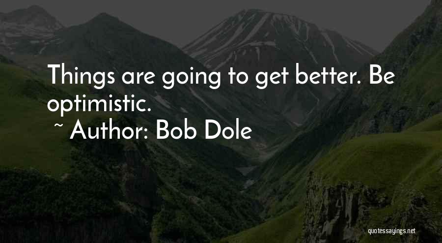 Things Are Going To Get Better Quotes By Bob Dole