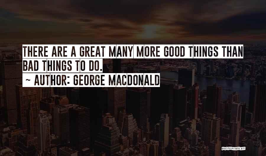 Things Are Good Quotes By George MacDonald