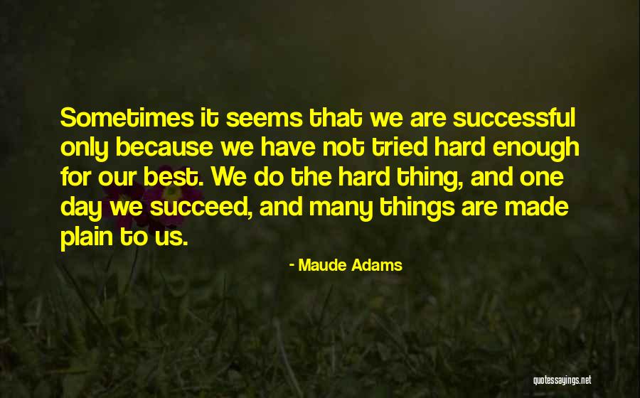 Things Are Hard Quotes By Maude Adams Things Are Hard Quotes By Maude Adams