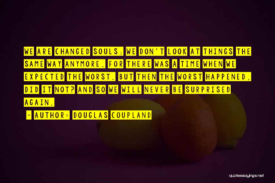 Things Are Just Not The Same Anymore Quotes By Douglas Coupland