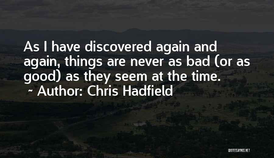 Things Are Never As Good As They Seem Quotes By Chris Hadfield