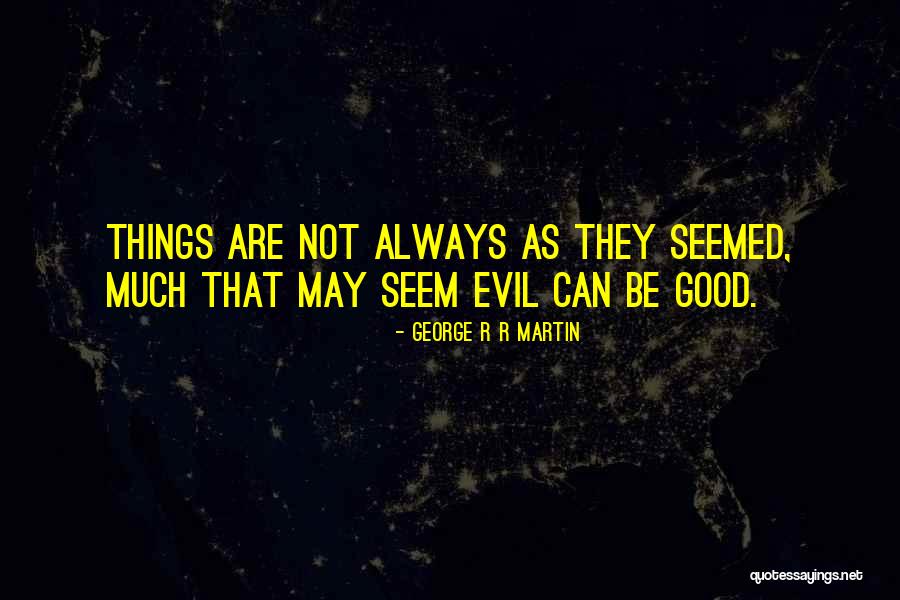 Things Are Not Always As They Seem Quotes By George R R Martin Things Are Not Always As They Seem Quotes By George R R Martin