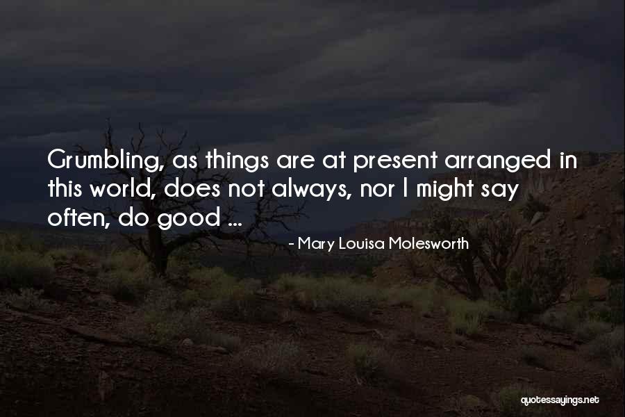 Things Are Not Good Quotes By Mary Louisa Molesworth Things Are Not Good Quotes By Mary Louisa Molesworth