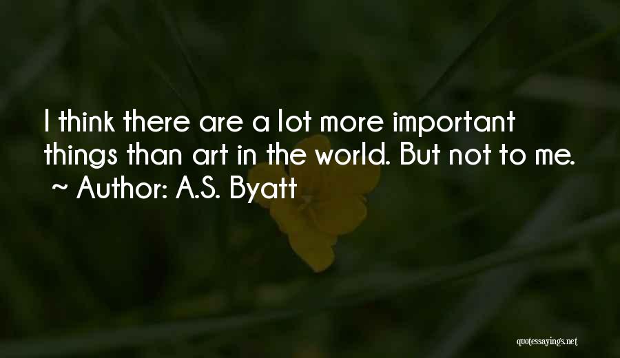 Things Are Not Important Quotes By A.S. Byatt