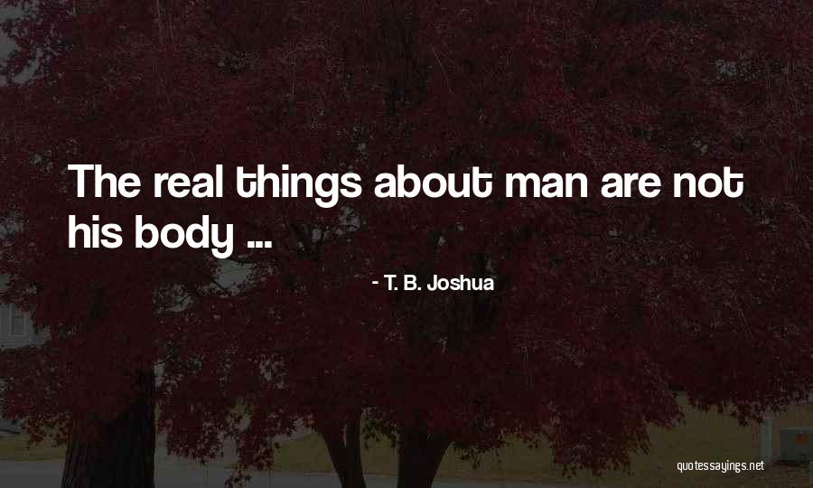 Things Are Not Real Quotes By T. B. Joshua Things Are Not Real Quotes By T. B. Joshua
