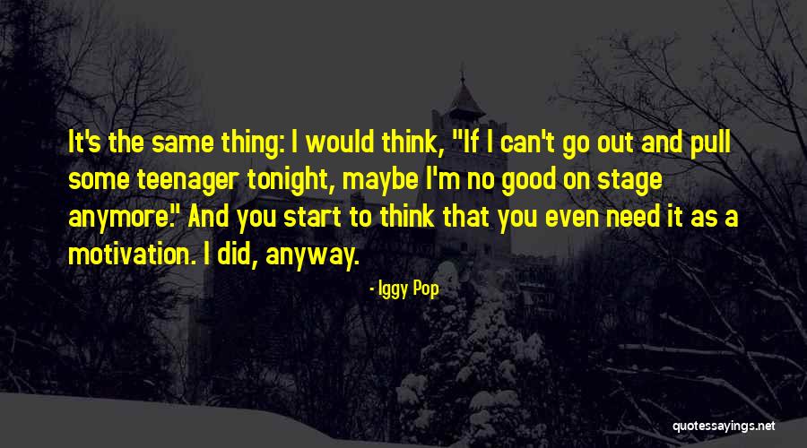 Things Are Not The Same Anymore Quotes By Iggy Pop