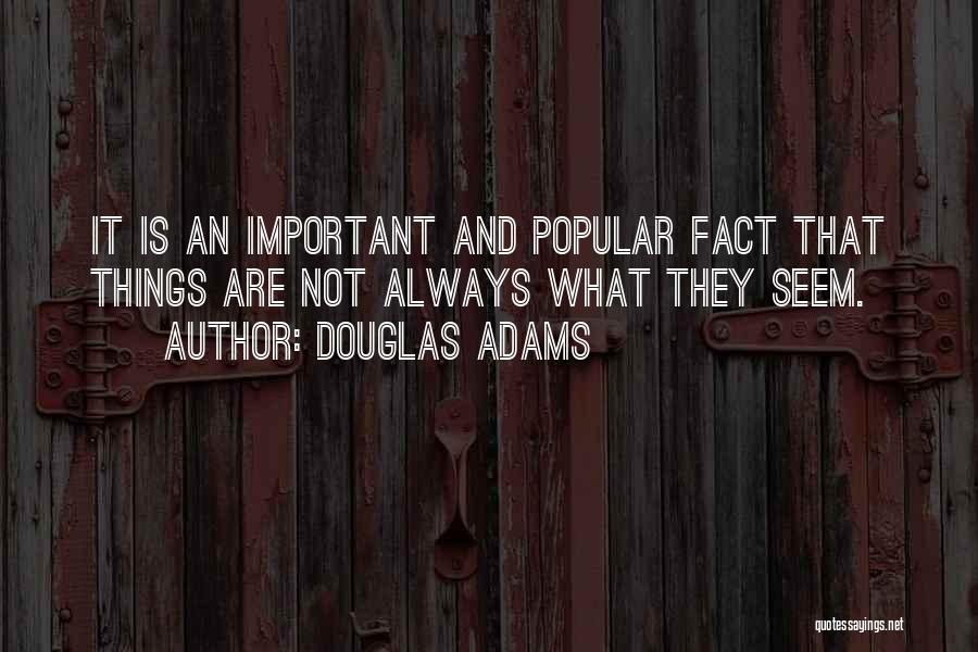 Things Are Not What They Seem Quotes By Douglas Adams