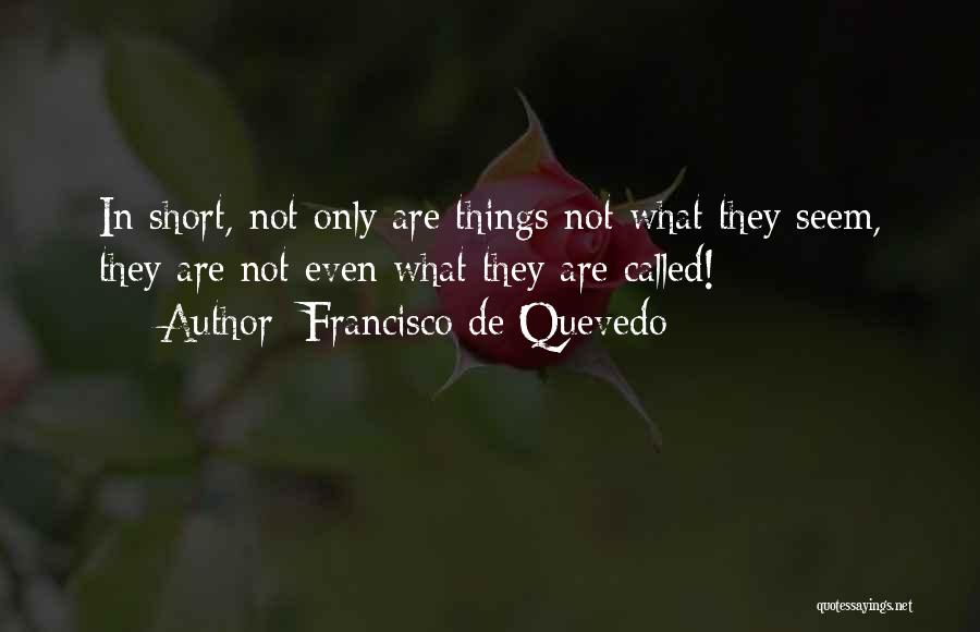 Things Are Not What They Seem Quotes By Francisco De Quevedo